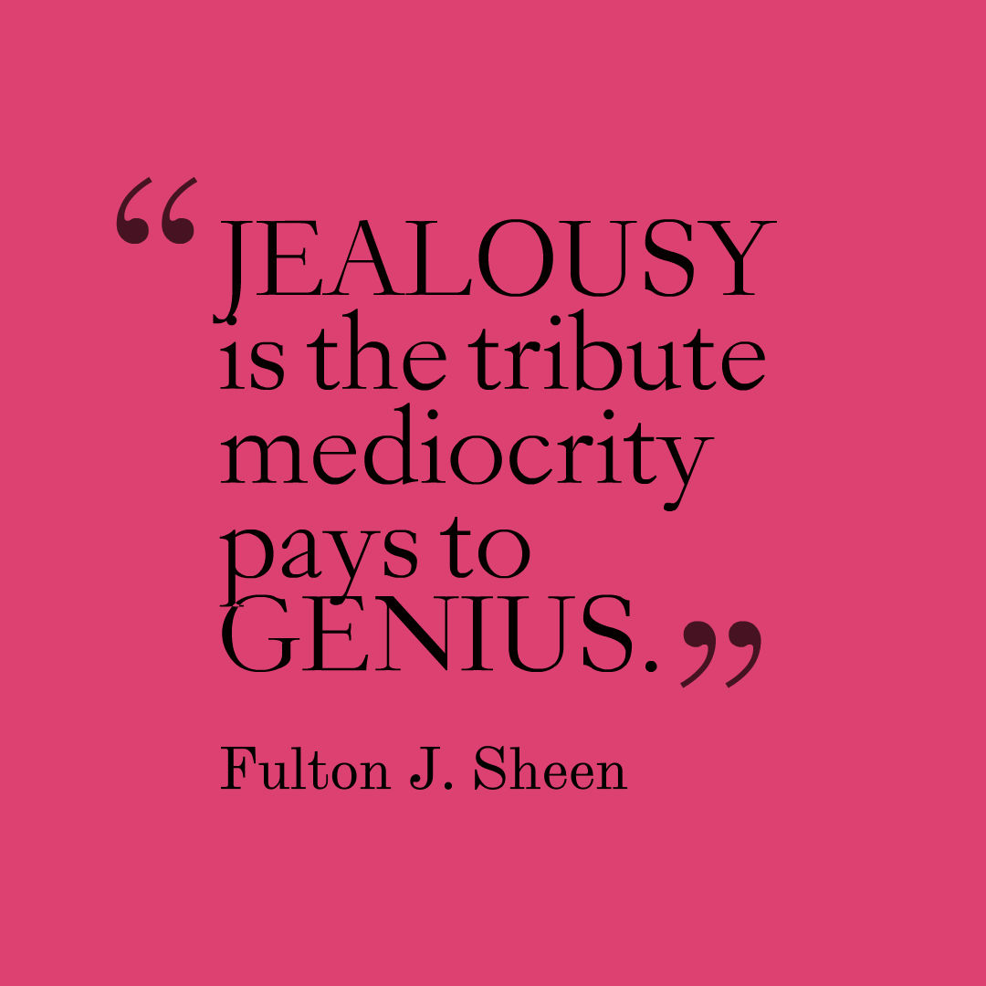 Pays genius tribute mediocrity jealousy is the to